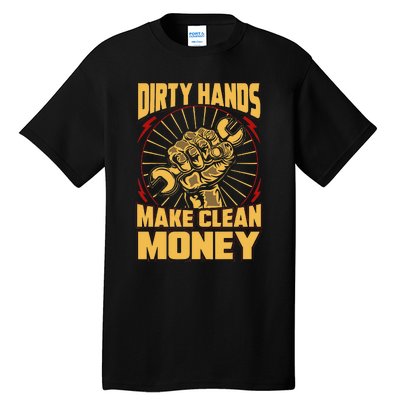 Mechanic Car Guy Dirty Hands Make Clean Money Tall T-Shirt