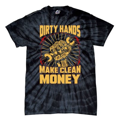 Mechanic Car Guy Dirty Hands Make Clean Money Tie-Dye T-Shirt