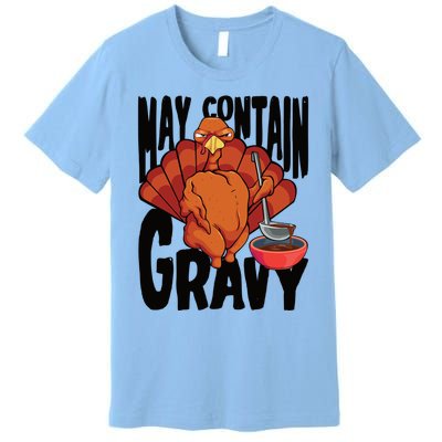 May Contain Gravy Funny Thanksgiving Turkey Feast Gift Premium T-Shirt