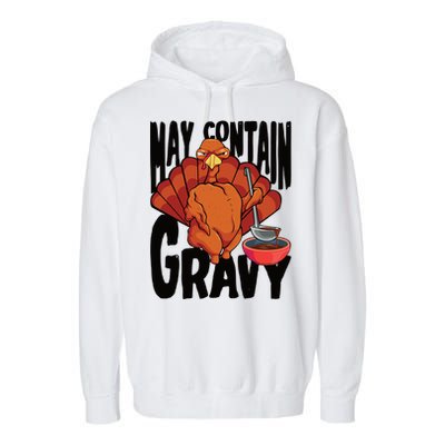 May Contain Gravy Funny Thanksgiving Turkey Feast Gift Garment-Dyed Fleece Hoodie