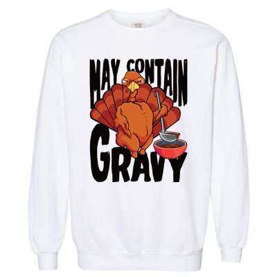 May Contain Gravy Funny Thanksgiving Turkey Feast Gift Garment-Dyed Sweatshirt