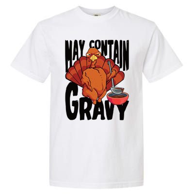 May Contain Gravy Funny Thanksgiving Turkey Feast Gift Garment-Dyed Heavyweight T-Shirt