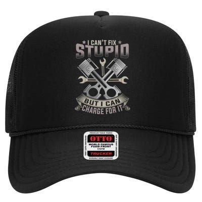 Mechanic Car Guy I Cant Fix Stupid But I Can Charge For It High Crown Mesh Back Trucker Hat