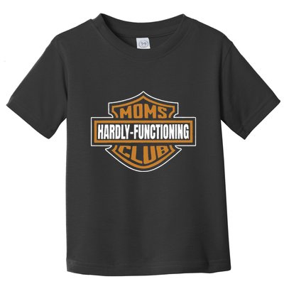 Moms Club Hardly Functioning Tired Moms Club Bad Moms Club Toddler T-Shirt