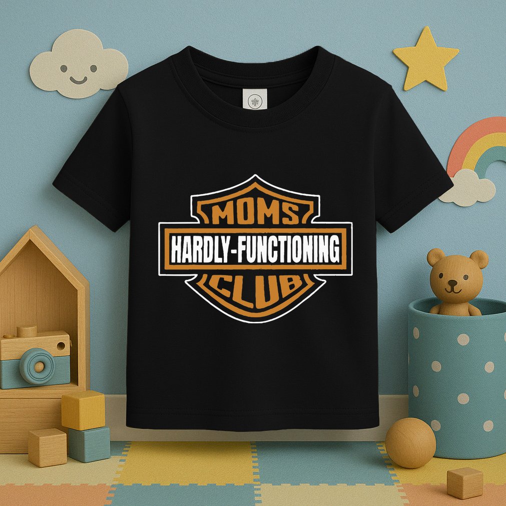 Moms Club Hardly Functioning Tired Moms Club Bad Moms Club Toddler T-Shirt