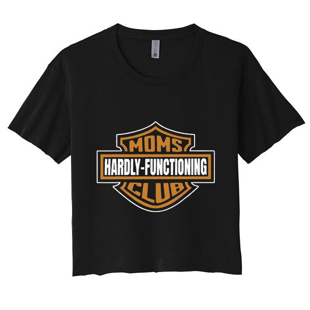 Moms Club Hardly Functioning Tired Moms Club Bad Moms Club Crop Top