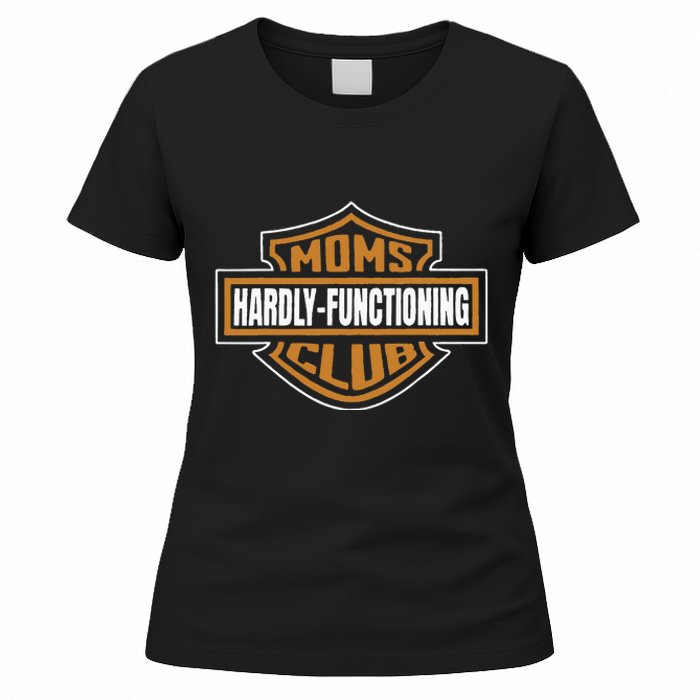 Moms Club Hardly Functioning Tired Moms Club Bad Moms Club Women's T-Shirt