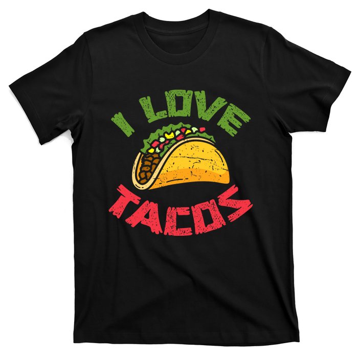 Mexican Cuisine I Love Tacos Foodie Mexico Tacos Lover Taco T-Shirt