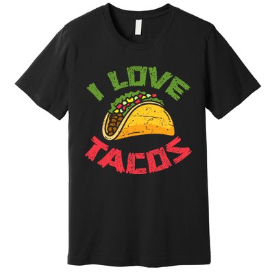 Mexican Cuisine I Love Tacos Foodie Mexico Tacos Lover Taco Premium T-Shirt