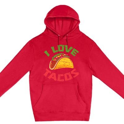 Mexican Cuisine I Love Tacos Foodie Mexico Tacos Lover Taco Premium Pullover Hoodie