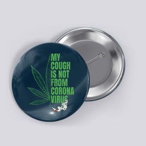 My Cough Isnt From The Virus Funny 420 Marijuana Weed Button