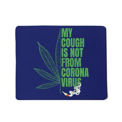 My Cough Isnt From The Virus Funny 420 Marijuana Weed Mousepad