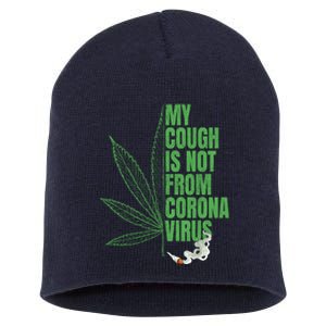 My Cough Isnt From The Virus Funny 420 Marijuana Weed Short Acrylic Beanie