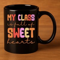My Class Is Full Of Sweet Hearts Cute Valentine Teacher 11oz C Handle Ceramic Mug