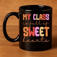 My Class Is Full Of Sweet Hearts Cute Valentine Teacher 11oz C Handle Ceramic Mug