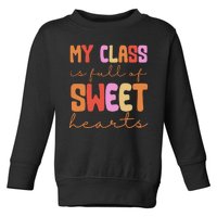 My Class Is Full Of Sweet Hearts Cute Valentine Teacher Toddler Sweatshirt