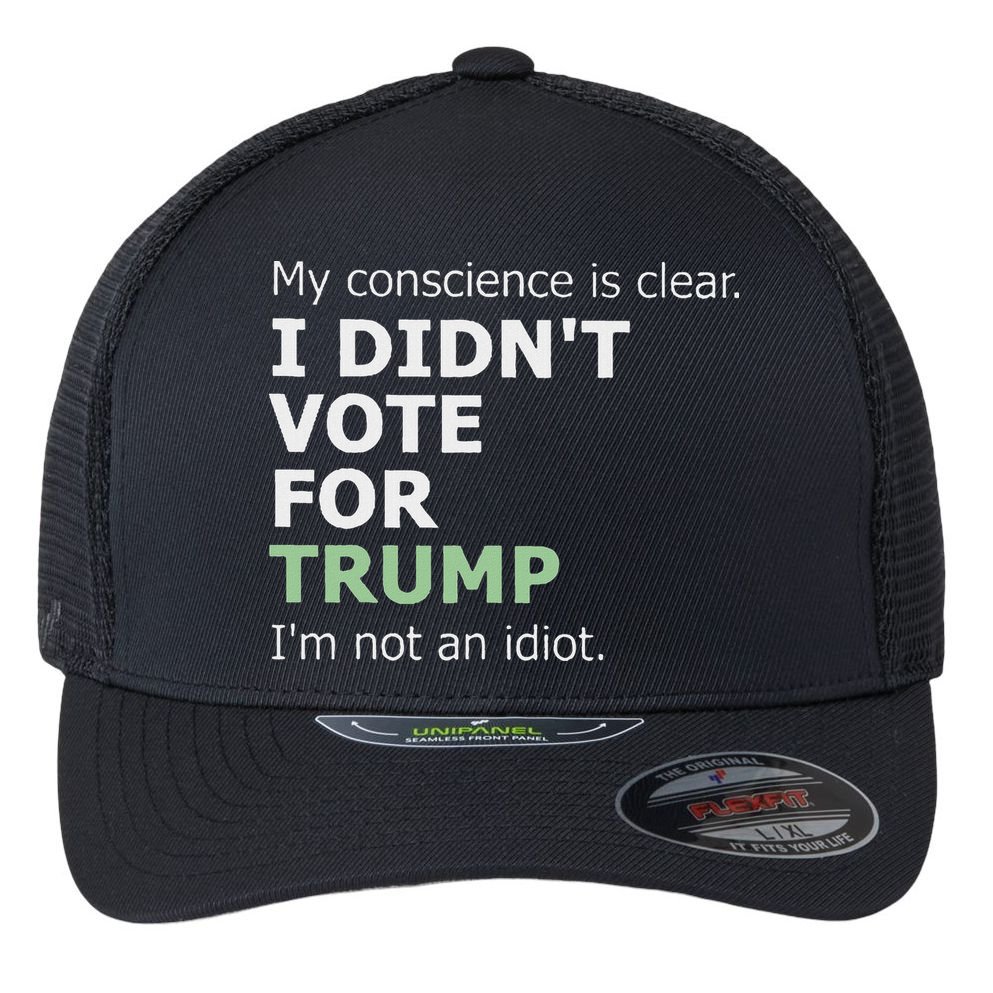 My Conscience Is Clear I DidnT Vote For Trump Flexfit Unipanel Trucker Cap
