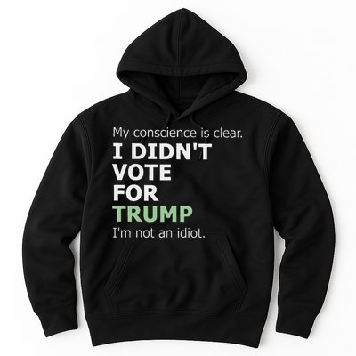 My Conscience Is Clear I DidnT Vote For Trump Hoodie