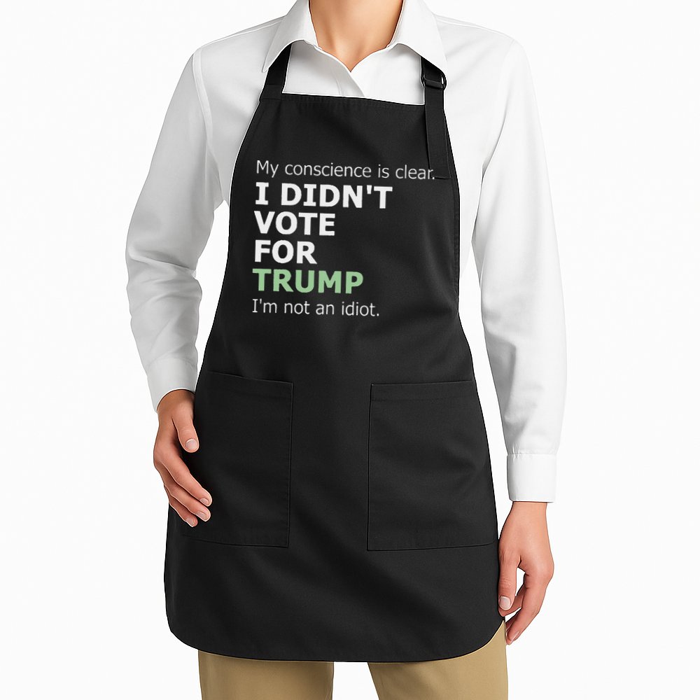 My Conscience Is Clear I DidnT Vote For Trump Apron