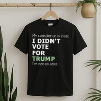 My Conscience Is Clear I DidnT Vote For Trump T-Shirt