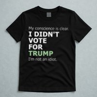 My Conscience Is Clear I DidnT Vote For Trump T-Shirt