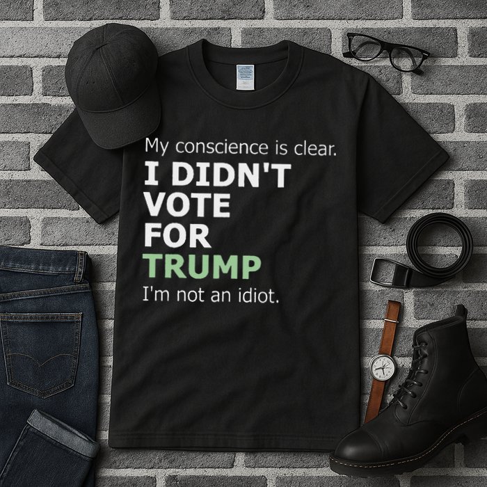 My Conscience Is Clear I DidnT Vote For Trump Tall T-Shirt