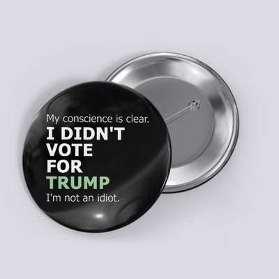 My Conscience Is Clear I DidnT Vote For Trump Button