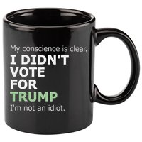 My Conscience Is Clear I DidnT Vote For Trump 11oz C Handle Ceramic Mug