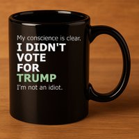 My Conscience Is Clear I DidnT Vote For Trump 11oz C Handle Ceramic Mug