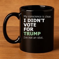 My Conscience Is Clear I DidnT Vote For Trump 11oz C Handle Ceramic Mug