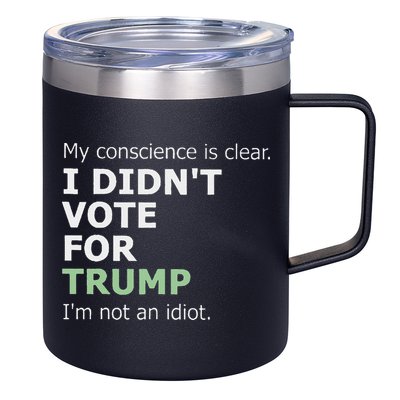 My Conscience Is Clear I DidnT Vote For Trump 12oz Stainless Steel Coffee Mug