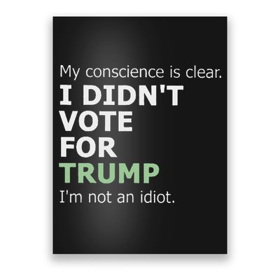 My Conscience Is Clear I DidnT Vote For Trump Poster
