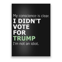 My Conscience Is Clear I DidnT Vote For Trump Poster