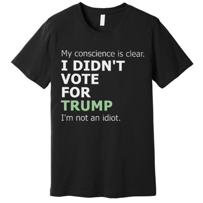 My Conscience Is Clear I DidnT Vote For Trump Premium T-Shirt