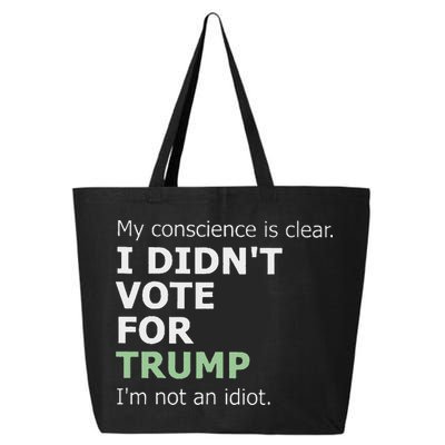 My Conscience Is Clear I DidnT Vote For Trump 25L Jumbo Tote