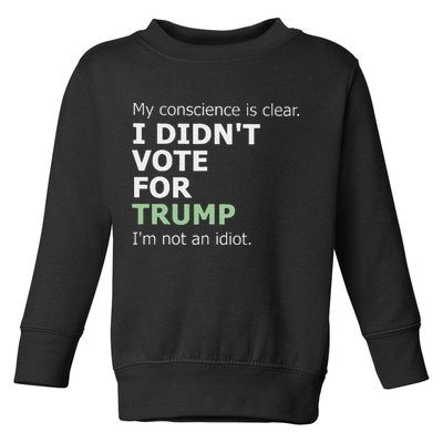 My Conscience Is Clear I DidnT Vote For Trump Toddler Sweatshirt