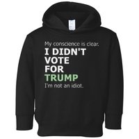 My Conscience Is Clear I DidnT Vote For Trump Toddler Hoodie