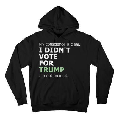 My Conscience Is Clear I DidnT Vote For Trump Tall Hoodie