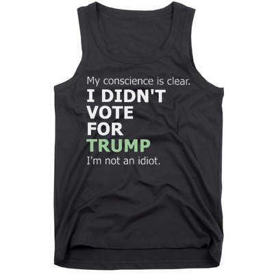 My Conscience Is Clear I DidnT Vote For Trump Tank Top