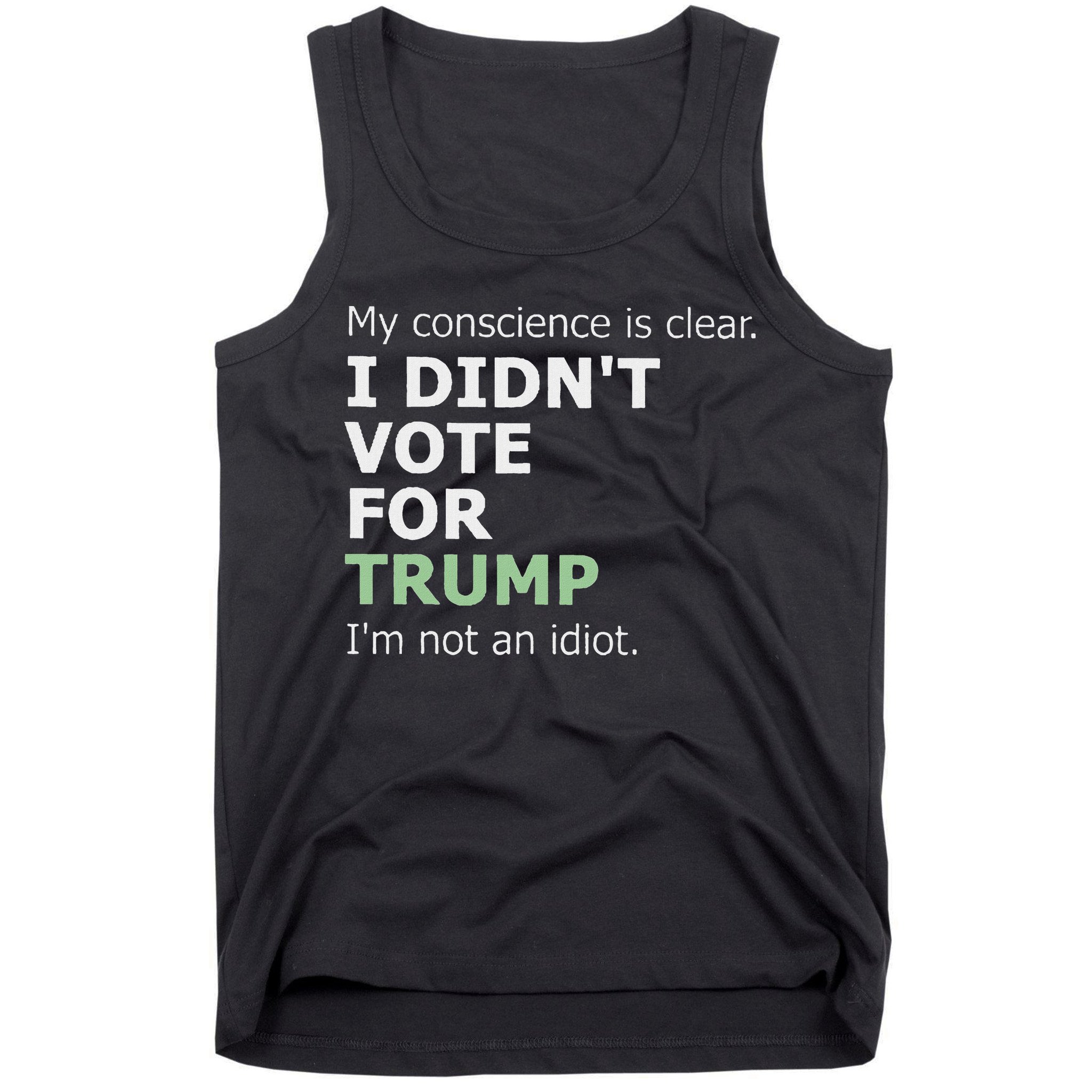 My Conscience Is Clear I DidnT Vote For Trump Tank Top