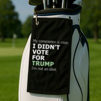 My Conscience Is Clear I DidnT Vote For Trump Golf Towel