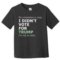 My Conscience Is Clear I DidnT Vote For Trump Toddler T-Shirt