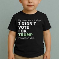 My Conscience Is Clear I DidnT Vote For Trump Toddler T-Shirt
