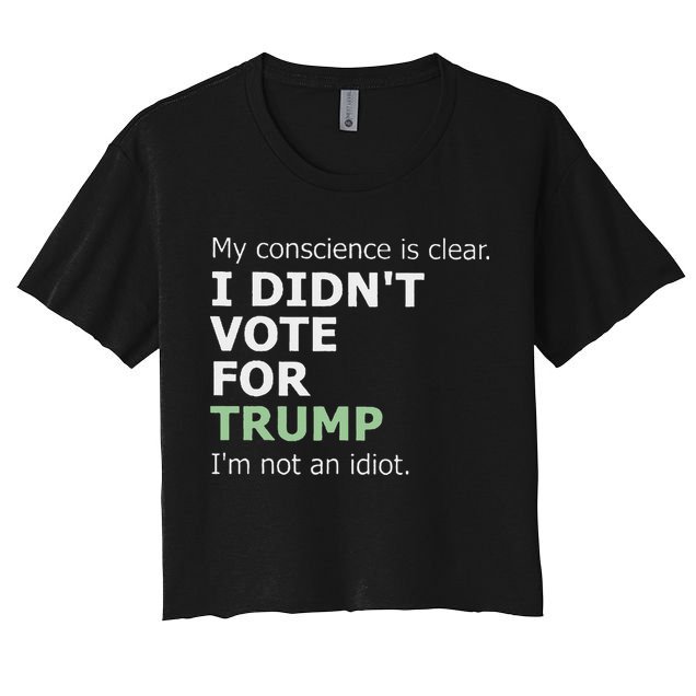 My Conscience Is Clear I DidnT Vote For Trump Crop Top