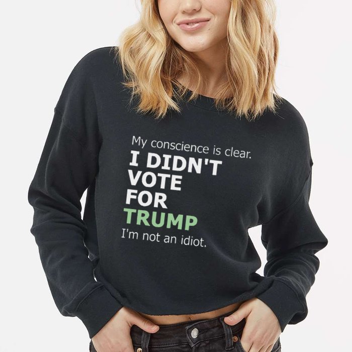 My Conscience Is Clear I DidnT Vote For Trump Cropped Pullover Crew