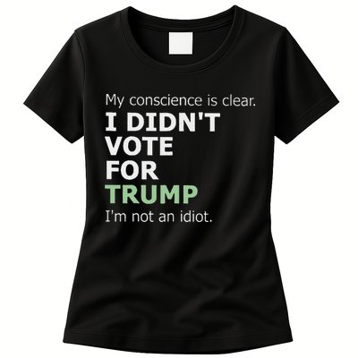 My Conscience Is Clear I DidnT Vote For Trump Womens T-Shirt