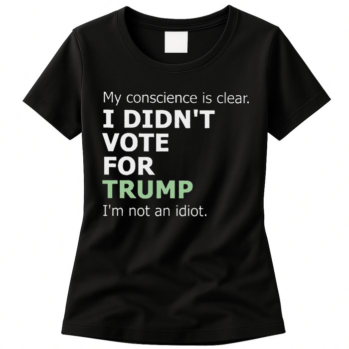 My Conscience Is Clear I DidnT Vote For Trump Womens T-Shirt