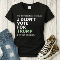 My Conscience Is Clear I DidnT Vote For Trump Womens T-Shirt