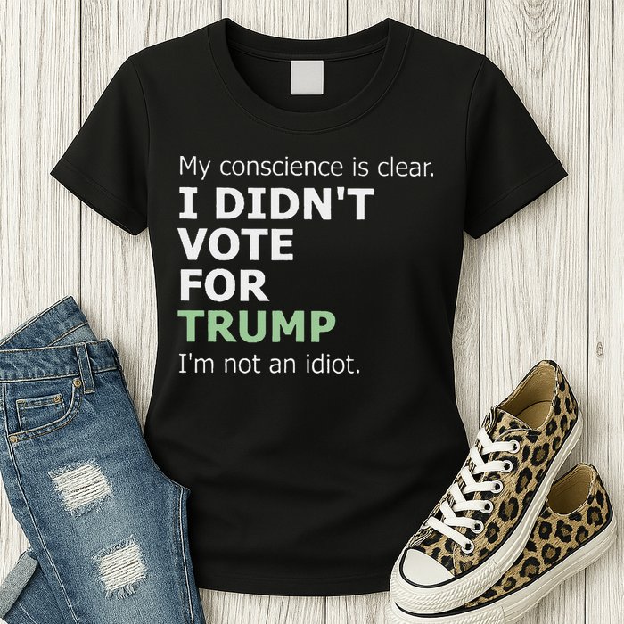 My Conscience Is Clear I DidnT Vote For Trump Womens T-Shirt