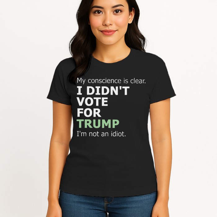 My Conscience Is Clear I DidnT Vote For Trump Womens T-Shirt